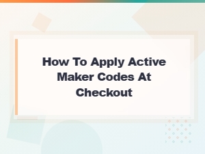 How to Apply Active Maker Codes at Checkout – Quick Redemption Guide