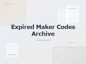 Archive of Expired Maker Codes & Redemption Guides