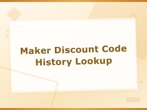 Maker Discount Code History Lookup – Expired Code Archive