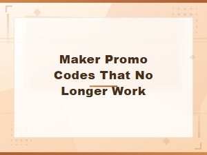 Expired Maker Promo Codes Archive – Deactivated & No Longer Working Codes