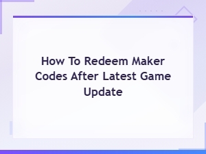 How to Redeem Maker Codes After Latest Game Update
