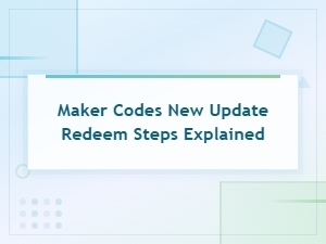 Maker Codes New Update: How to Redeem Steps Explained