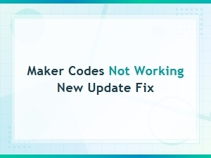 Fix Maker Codes Not Working After New Update - Complete Guide